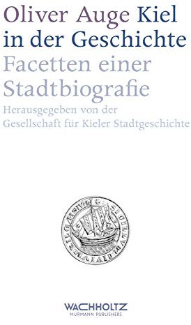 Kiel in der Geschichte: Facetten einer Stadtbiografie