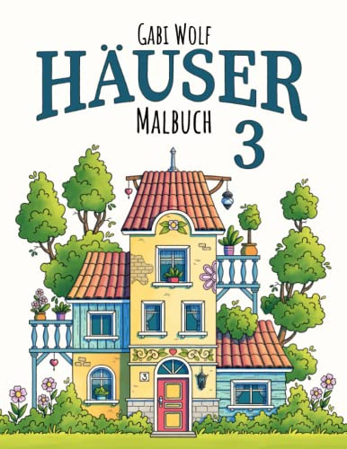 Häuser 3: Zauberhafte Illustrationen zum Ausmalen (Malbücher Häuser)