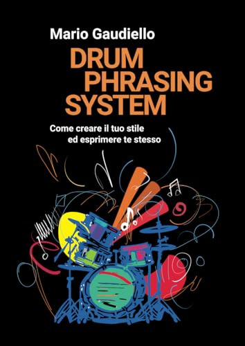 Drum Phrasing System: Come creare il tuo stile ed esprimere te stesso