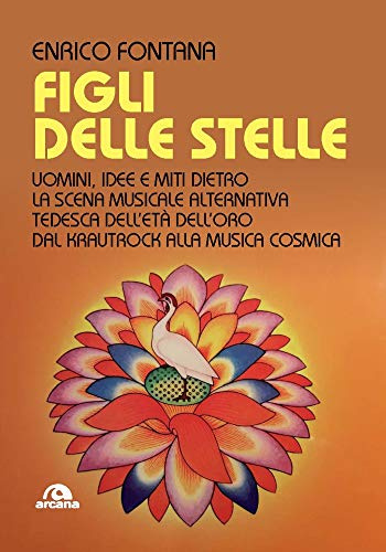 Figli delle stelle: Uomini, idee e miti dietro la scena musicale alternativa tedesca dell'età dell'oro dal krautrock alla musica cosmica (Italian Edition)