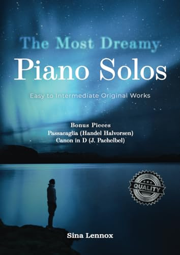 The Most Dreamy Piano Solos: Easy to Intermediate Original Works - Bonus Pieces: Passacaglia (Handel Halvorsen) & Canon in D (J.Pachelbel)