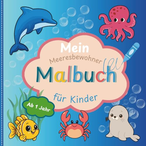 Mein Meeresbewohner Malbuch für Kinder ab 1 Jahr: Liebevoll gestaltetes Ausmalbuch für kleine Künstler mit großen Motiven | Förderung der Motorik, Konzentration und Kreativität