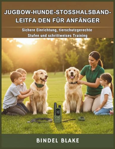 JUGBOW-HUNDE-STO SSHALSBAND-LEITFA DEN FÜR ANFÄNGER: Sichere Einrichtung, tierschutzgerechte Stufen und schrittweises Training