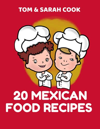 Tom & Sarah Cook 20 Mexican Food Recipes: Handy homemade-style recipes for Mexican food. A great way for you to try a sampling of Mexican food from south of the border.