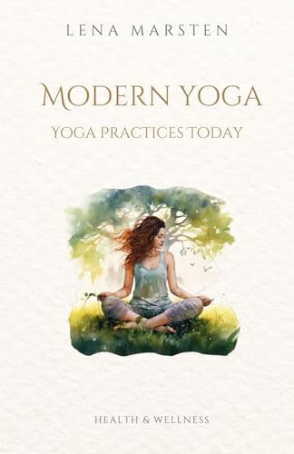 Modern Yoga. Yoga Practices Today: Yoga Then and Now: How Approaches Have Changed? (Health & Wellness)