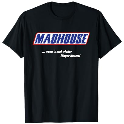 Madhouse – wenn’s mal Wieder länger dauert! T-Shirt
