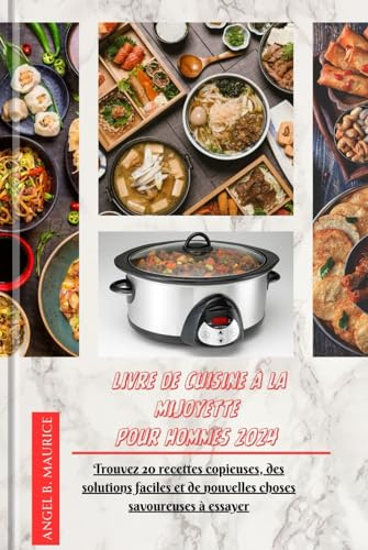 LIVRE DE CUISINE À LA MIJOYETTE POUR HOMMES 2024: Trouvez 20 recettes copieuses, des solutions faciles et de nouvelles choses savoureuses à essayer