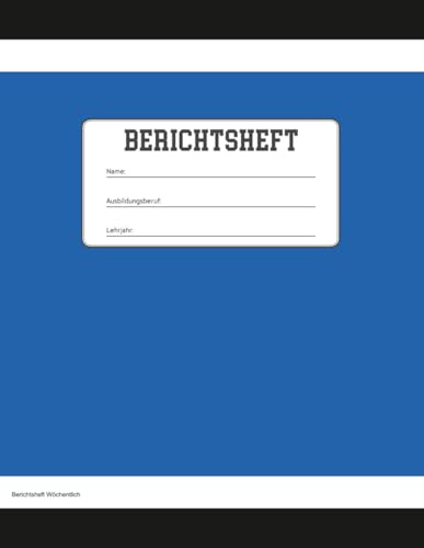 Berichtsheft Wöchentlich: Ausbildung Nachweisheft A4 Ausbildungsnachweisheft pro Woche 1 Seite für tägliche und wöchentliche Notizen zur Berufsausbildung Berichtshefte Azubis in Handwerk Lehre