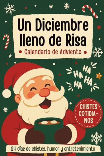 Un Diciembre lleno de Risas – Calendario de Adviento: Festivo libro de cuenta regresiva navideña con 24 días de chistes, humor y entretenimiento para toda la familia