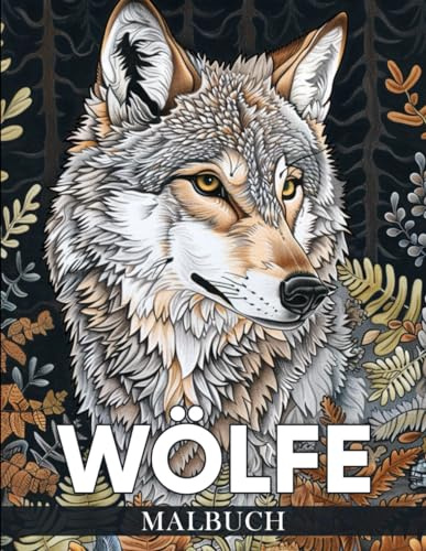 Wölfe Malbuch: 50 Einzigartige Wolfsmotive zur Stressbewältigung und Entspannung - Tier Malbuch für Erwachsene, Kinder und Jugendliche