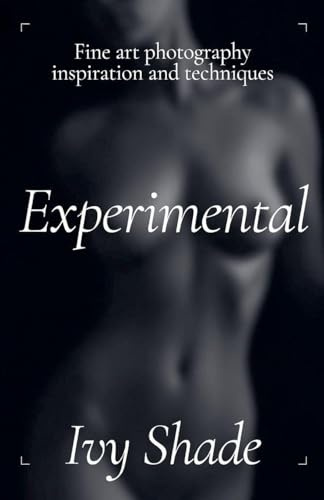 Experimental: 3 (Fine Art Photography: Inspiration and Techniques)