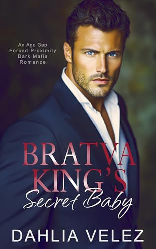 Bratva King's Secret Baby: An Age Gap Forced Proximity Dark Mafia Romance (Basov Bratva)
