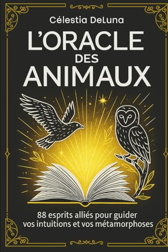 L'Oracle des animaux: Un Livre Oracle Divinatoire. Posez une question et ouvrez les portes de la connaissance cachée