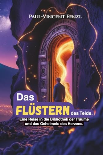Das Flüstern des Teide: Eine Reise in die Bibliothek der Träume und das Geheimnis des Herzens (Teneriffa Sinnsuche, Band 1)