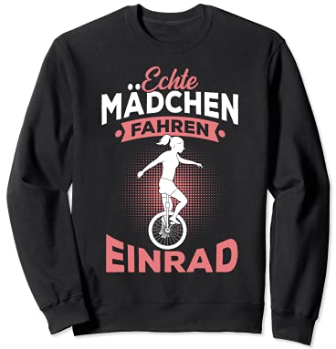 Echte Mädchen fahren Einrad Spruch Einradfahrerin Sweatshirt