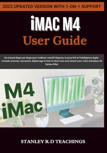 iMAC M4 USER GUIDE 2025: Un manuel étape par étape pour maîtriser macOS Sequoia, la puce M4 et l’intelligence Apple : conseils avancés, raccourcis, ... besoin pour votre ordinateur de bureau iMac