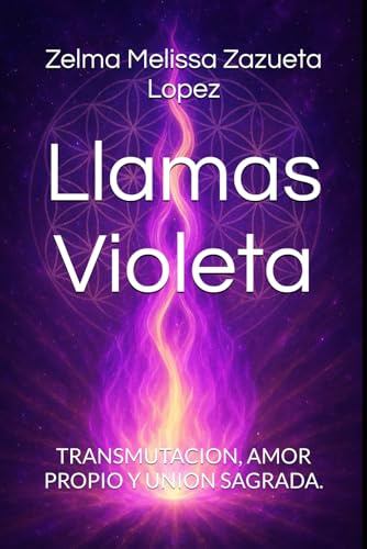 Llamas Violeta: TRANSMUTACION, AMOR PROPIO Y UNION SAGRADA.