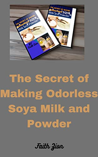 THE SECRET OF MAKING ODORLESS SOYA MILK AND POWDER