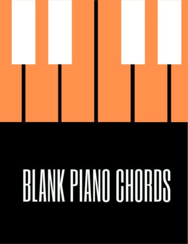 Blank Piano Chords: Piano Chart Book, Blank Piano Keyboard Diagrams, Piano Chord Chart for Beginners