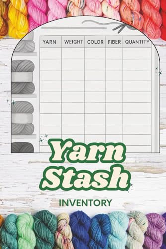 Yarn Stash Inventory: A practical book to track, organize, and manage your yarn collection, project plans, and storage details, perfect companion for knitters and crocheters who love staying organized