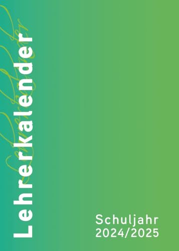 Lehrerkalender - Planer für Lehrerinnen und Lehrer 2024/25: Schuljahresplaner DIN A4 für Lehrerinnen und Lehrer: Schuljahresplaner DIN A4, grün