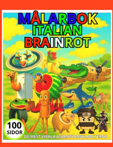 Målarbok Italian Brainrot 100 sidor:: Målarbok för barn: Galna, söta och kreativa karaktärer att färglägga roligt för pojkar och flickor i åldrarna 4–10 De mest virala animerade karaktärerna