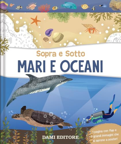 Mari e oceani. Sopra e sotto. Ediz. a colori