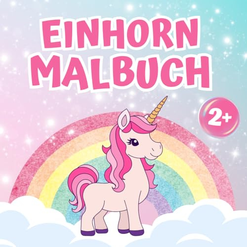 Einhorn Malbuch Kinder ab 2: Ausmalbuch Kinder - Perfektes Geschenk für Kind 2 Jahre - geliebtes Einhorn - Geschenk Mädchen 2 Jahre - mit Großen, ... Kreativität und viel Platz fürs erste Malen
