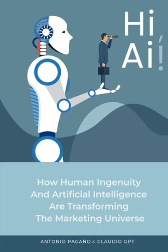 Hi, AI! How Human Ingenuity and Artificial Intelligence Are Transforming the Marketing Universe