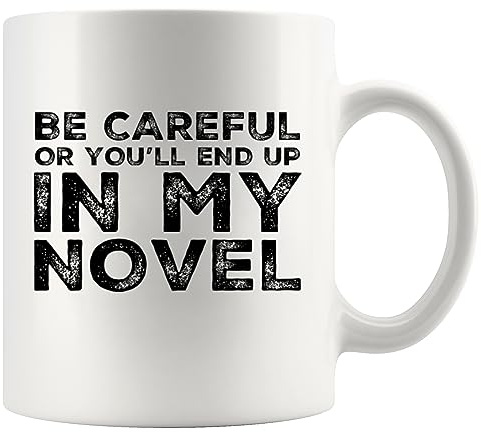 Panvola 'Be Careful Or You'll End Up In My Novel ' Regalo allo scrittore autore romanziere poeta sarcasmo tazza da caffè in ceramica (11 once)