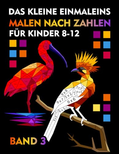 Malen Nach Zahlen- Das kleine Einmaleins, Multiplikation und Division für Kinder 8-12 Jahren Band 3: Mathe- Malbuch , Übungsheft - Mathematik 2,3,4,5 Klasse