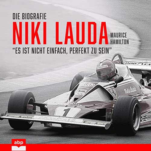 Niki Lauda. Die Biografie: Es ist nicht einfach, perfekt zu sein