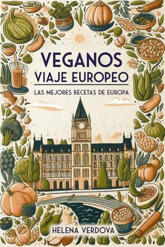 Veganos Viaje europeo: Las mejores Recetas de Europa