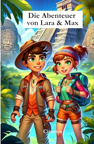 Die Abenteuer von Lara & Max: Kinderbuch: Verborgene Welten: Lara und Max auf den Spuren alter Geheimnisse