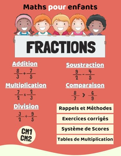 Fractions: Rappels et Exercices Corrigés d'Addition, Soustraction, Division, Multiplication et Comparaison pour les Élèves de CE2, CM1 et CM2: Inclut ... Détachables pour une Pratique Facile!