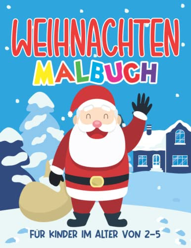 Weihnachten Malbuch für Kinder im Alter von 2-5: Niedliche & Einfache Malvorlagen Zum Ausmalen, 40 Motiven, Gefüllt Mit Weihnachtsmann, Schneemann, ... Geschenk Für Jungen, Mädchen Ab 2 Jahren