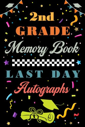 2nd Grade Memory Book Last Day Autograph: End Of School Year Memory Album, Keepsake For Student And Teacher