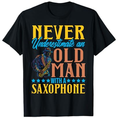 Never Underestimate Old Man Jazz Metal Wind Saxophone Music T-Shirt