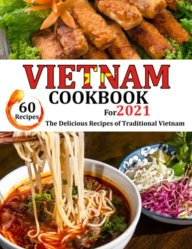 VIETNAM Cookbook for 2021: The delicious recipes of traditional Vietnam