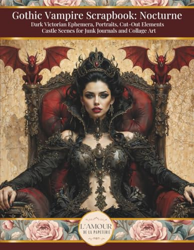 Gothic Vampire Scrapbook: Nocturne: Dark Victorian Ephemera, Portraits, Cut-Out Elements Castle Scenes For Junk Journals And Collage Art