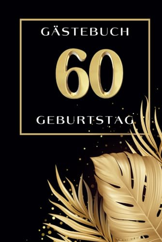Gästebuch 60. Geburtstag: Gästebuch zum 60. Geburtstag zum Ausfüllen I Geschenk für Frauen und Männer I Buch zum Eintragen von Glückwünschen, Fotos und tolle Erinnerungen