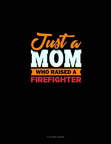 Just A Mom Who Raised A Firefighter: 4 Column Ledger