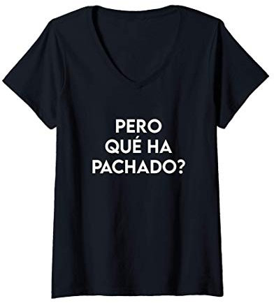 Mujer Pero Qué Ha Pachado Camiseta Cuello V