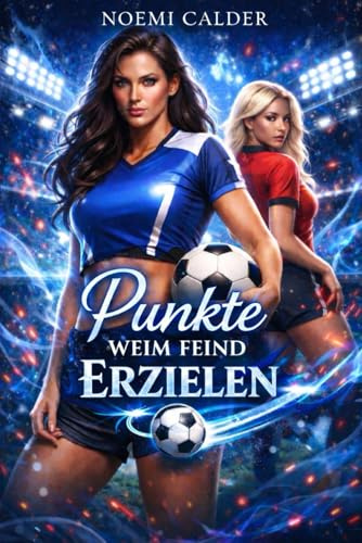 Punkte Weim Feind Erzielen: Eine Fußballromanze zwischen Rivalen und Liebenden (Lesbiche romanze)