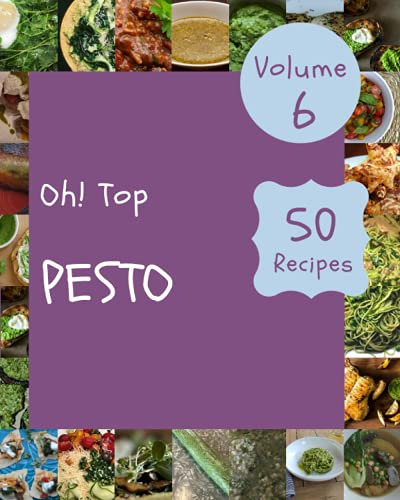Oh! Top 50 Pesto Recipes Volume 6: Best-ever Pesto Cookbook for Beginners