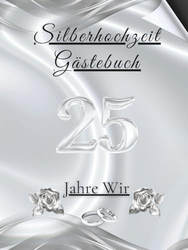 Silberhochzeit Gästebuch - 25 Jahre Wir: Erinnerungsalbum für Einträge, Widmungen, Fotos und Glückwünsche – perfekt für Gäste. Besonderes Geschenk zum 25-jährigen Jubiläum der Silberhochzeit.