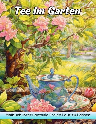 Tee im Garten Malbuch: Tee Im Garten Malvorlagen - Ruhige Tee -Momente Inmitten Von Gärten