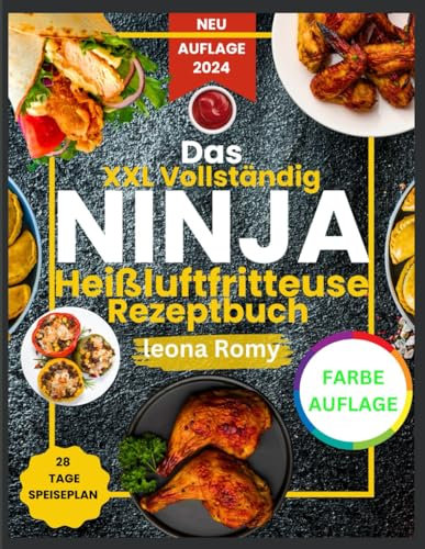 Das XXL Vollständig Ninja Heißluftfritteuse Rezeptbuch Farbe-auflage: Einfache und Geschmacksintensive Rezepte für gesunde und schnelle Mahlzeiten.