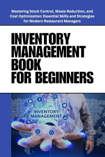 Inventory Management Book for Beginners: Mastering Inventory Management: Essential Strategies, Techniques, and Tools for Optimizing Inventory Control, ... Efficiency in Supply Chain Operations