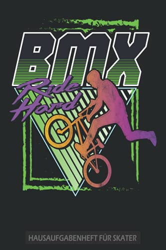 BMX Ride Hard! - Hausaufgabenheft für Skater: Tolles Hausaufgabenheft für Skater - Schülerkalender für Mädchen und Jungen - Ohne Datumsbindung für Oberschule, Gymnasium und Grundschule